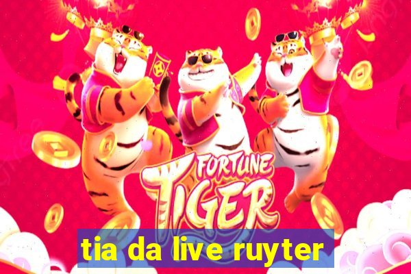 tia da live ruyter